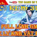 Game Mobile Private Cổ Kiếm 3D Full Tool Lệnh GM KNB Vật Phẩm| Game Free All