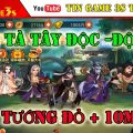 Game Mobile Private| Đông Tà Tây Độc – Độc Gia |Free Vip Chí+ Tôn 10M KNB+ FULL Tướng Đỏ | APK IOS