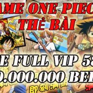 Game Mobile Private | Game One Piece Thẻ Bài Private | Free FULL VIP + 58K KC + 10M Beri