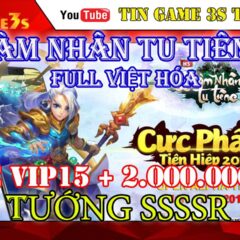 Game Mobile Private| Phàm Nhân Tu Tiên H5 FULL VIỆT HÓA Free VIP 15 2.000.000KNB| APK IOS