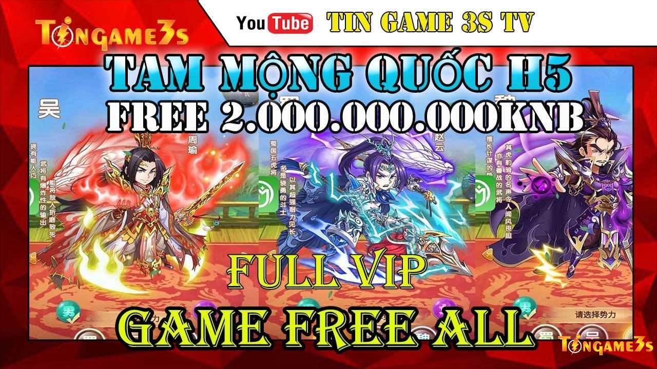 Game Free ALL| Tam Mộng Quốc H5 Free 2.000.000.000 KNB | Free Full Vip 20 | Game Mobile Private