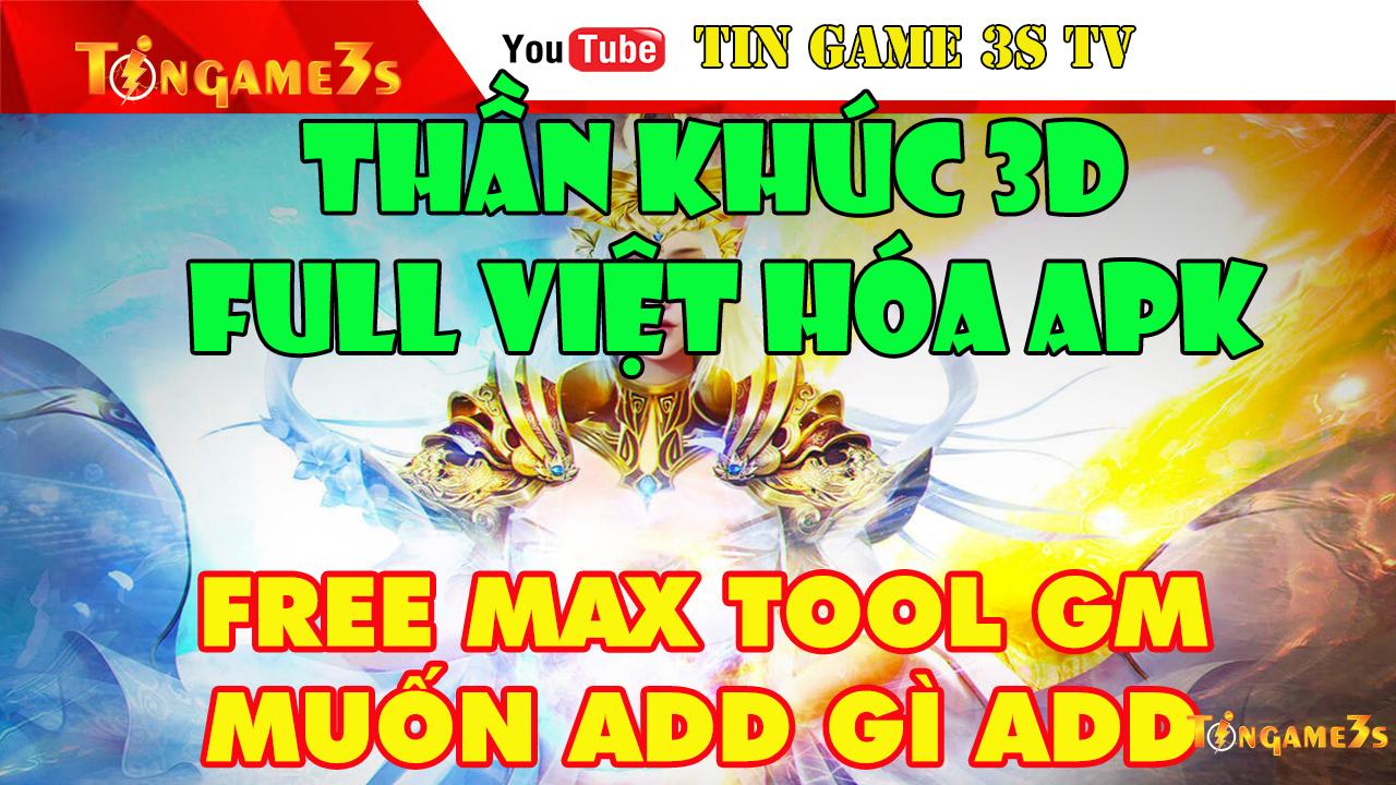Game Mobile Private| Thần Khúc 3D Việt Hóa APK Free ALL TOOL GM| MAX VIP MAX KNB| Tingame3s