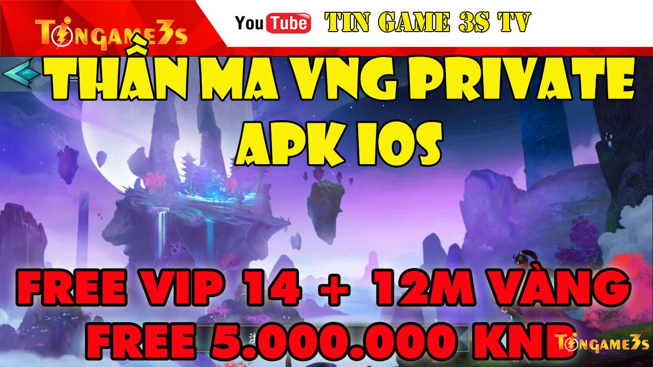 Game Mobile Private | Thần Ma Mobile VNG Private APK IOS Free VIP 14 + 5.000.000KNB | Game Private 2020