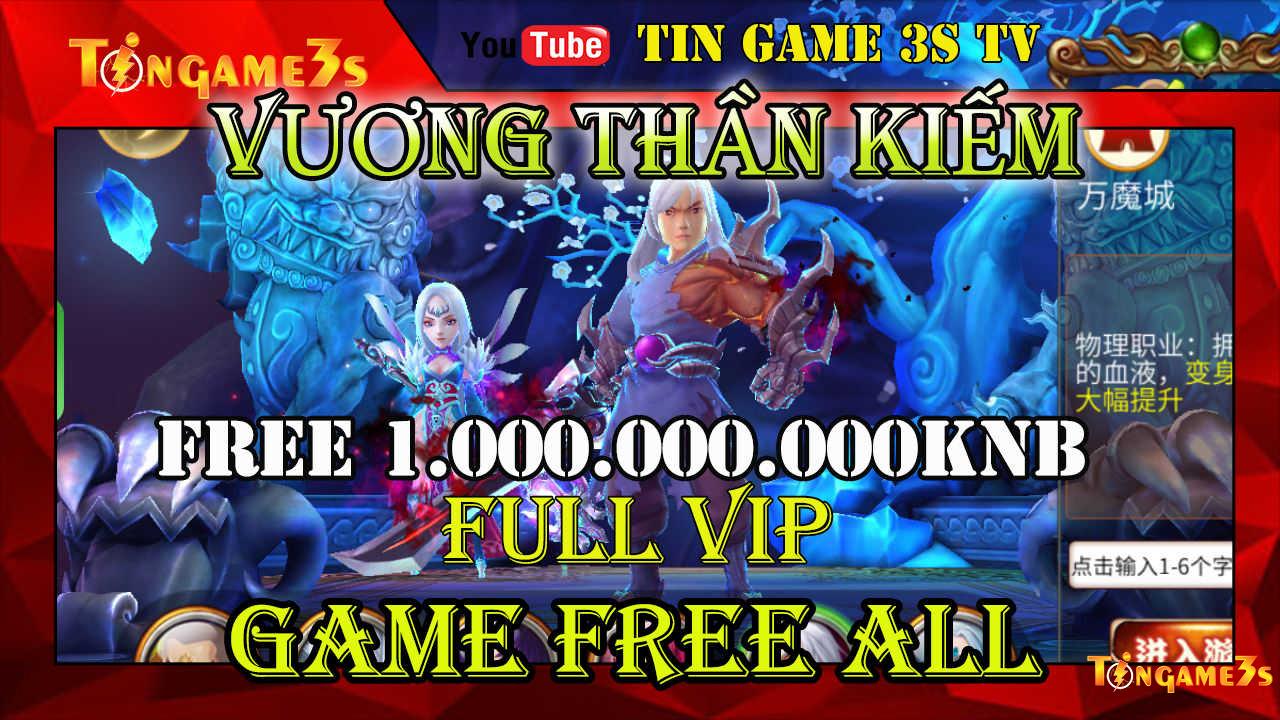 Game Mobile Free ALL| Vương Thần Kiếm Free 1.000.000.000 KNB | FULL VIP | Game Mobile Private