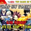 Game Mobile Private| Hội Pháp Sư Fairy Tail GM Shop FULL VIP + 200K KC Tướng SS | APK IOS