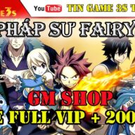 Game Mobile Private| Hội Pháp Sư Fairy Tail GM Shop FULL VIP + 200K KC Tướng SS | APK IOS