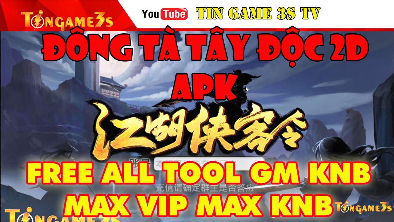 Game Mobile Private| Đông Tà Tây Độc 2D Free Tool GM KNB| Free Max Vip 18 + 999.999.999KNB|Game Private 2020