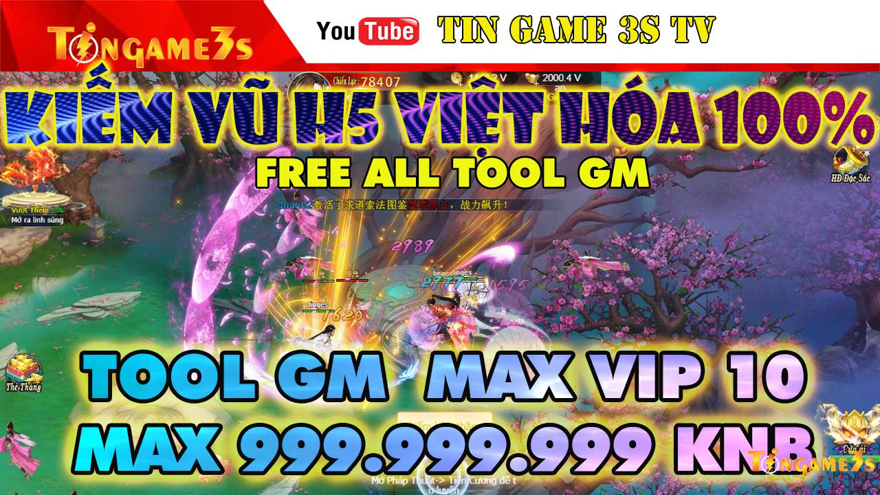 Game Mobile Private| Kiếm Vũ H5 Việt Hóa Free Tool GM Free Max VIP 10 + 999.999.999KNB|Game H5