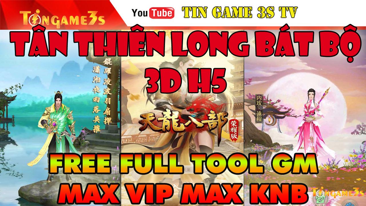 Game Mobile Private| Tân Thiên Long Bát Bộ 3D H5 Free FULL Tool GM KNB | Free MAX VIP KNB|Game Private 2020