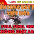 Game Mobile Private| Thiên Long Bát Bộ 3D Việt Hóa Free Tool GM KNB | Free Max VIP| Game Private 2020