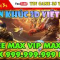 Game Mobile Private| Thần Khúc 3D Việt Hóa Free ALL Tool GM Max VIP Max 999.999.999 KNB| Gamota