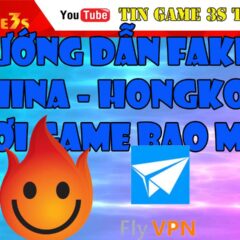 Hướng dẫn Fake IP China – Fake IP HongKong chơi game Private 2020.