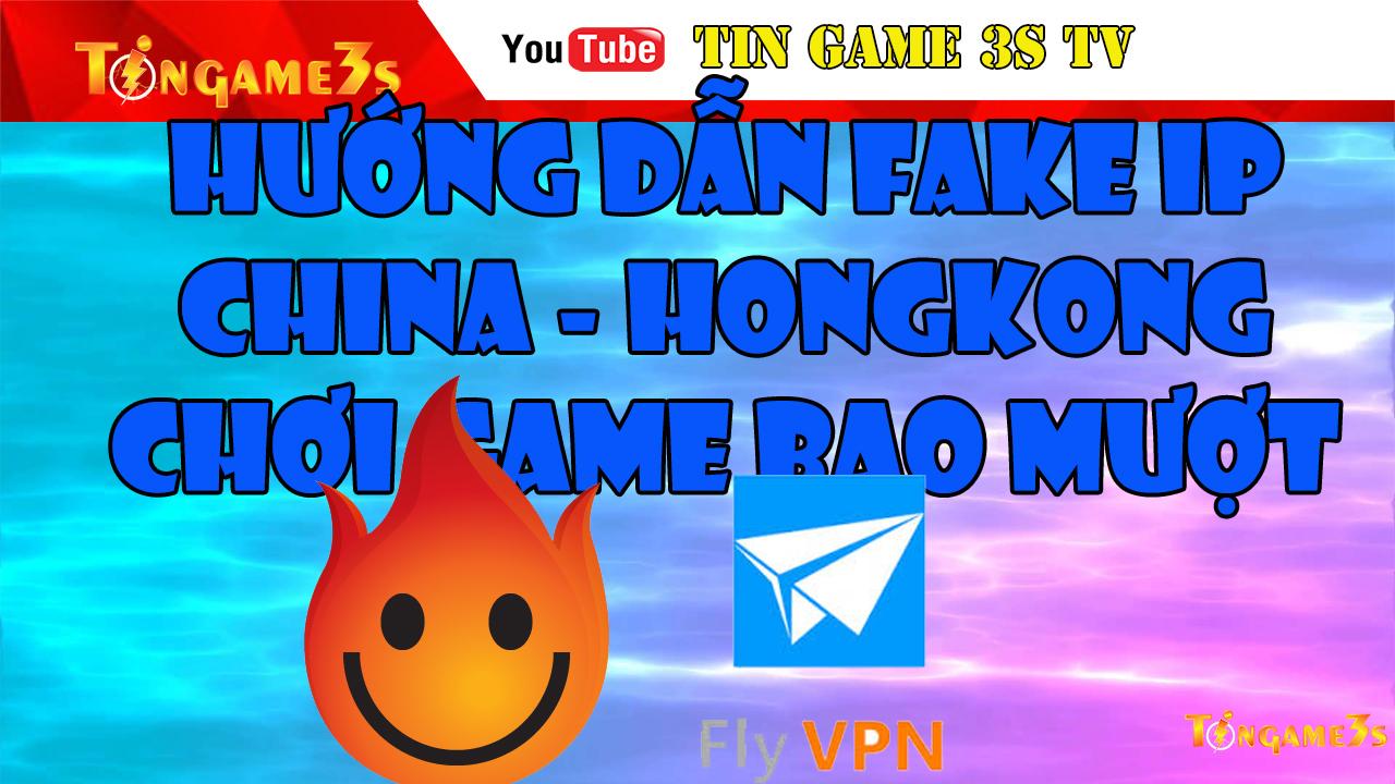 Hướng dẫn Fake IP China – Fake IP HongKong chơi game Private 2020.