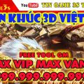 Game Mobile Private| Thần Khúc 3D Việt Hóa Game Free ALL Max VIP Max KNB Max Vàng Tool GM| Game Nhập Vai 3D