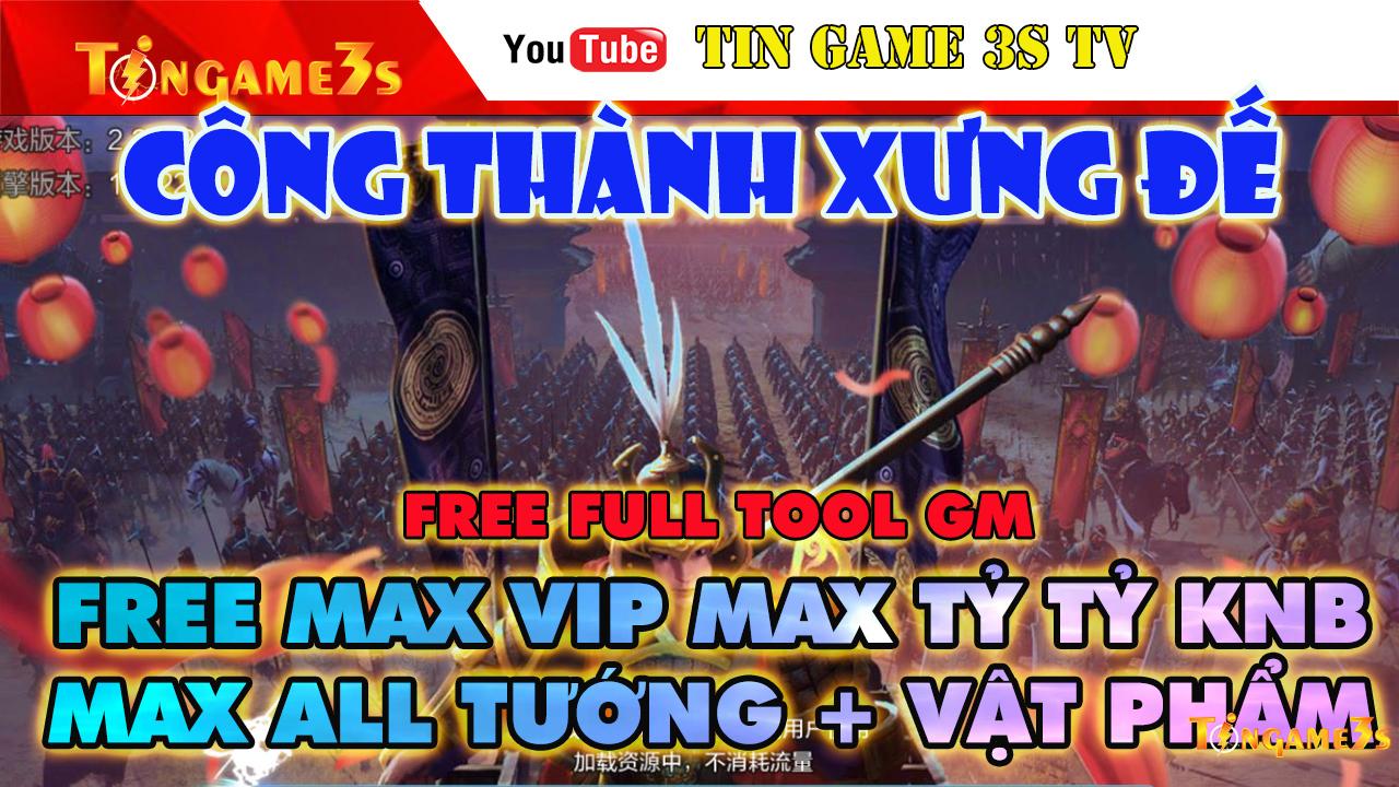 Game Mobile Private| Công Thành Xứng Đế Free ALL Tool GM Max VIP Max Tỷ Tỷ KNB Max Tướng|2020