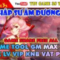 Game Mobile Private|Đại Pháp Sư Âm Dương Chibi Free ALL Tool GM Max Level VIP KNB Vật Phẩm|Fantasy M