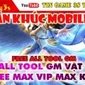 Game Mobile Private| Thần Khúc Mobile 3D Android PC Free ALL Tool GM Max KNB Max Vật Phẩm| 2020