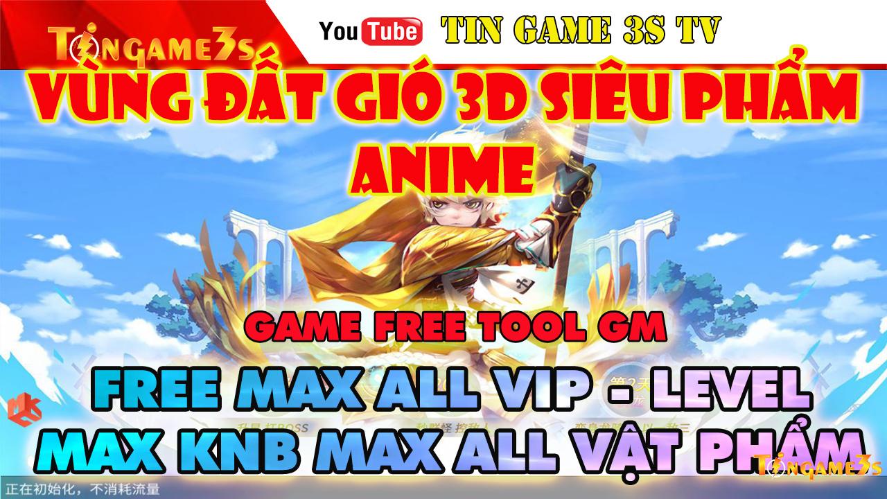 Game Mobile Private|Vùng Đất Gió 3D Siêu Phẩm Anime Free ALL Tool GM Max Level Max Vip KNB| Laplace M