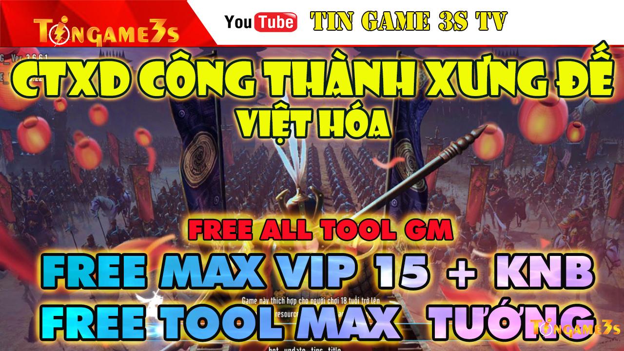 Game Mobile Private| Công Thành Xưng Đế Việt Hóa CTXD Mobile Free Tool GM Tướng Max VIP Max KNB