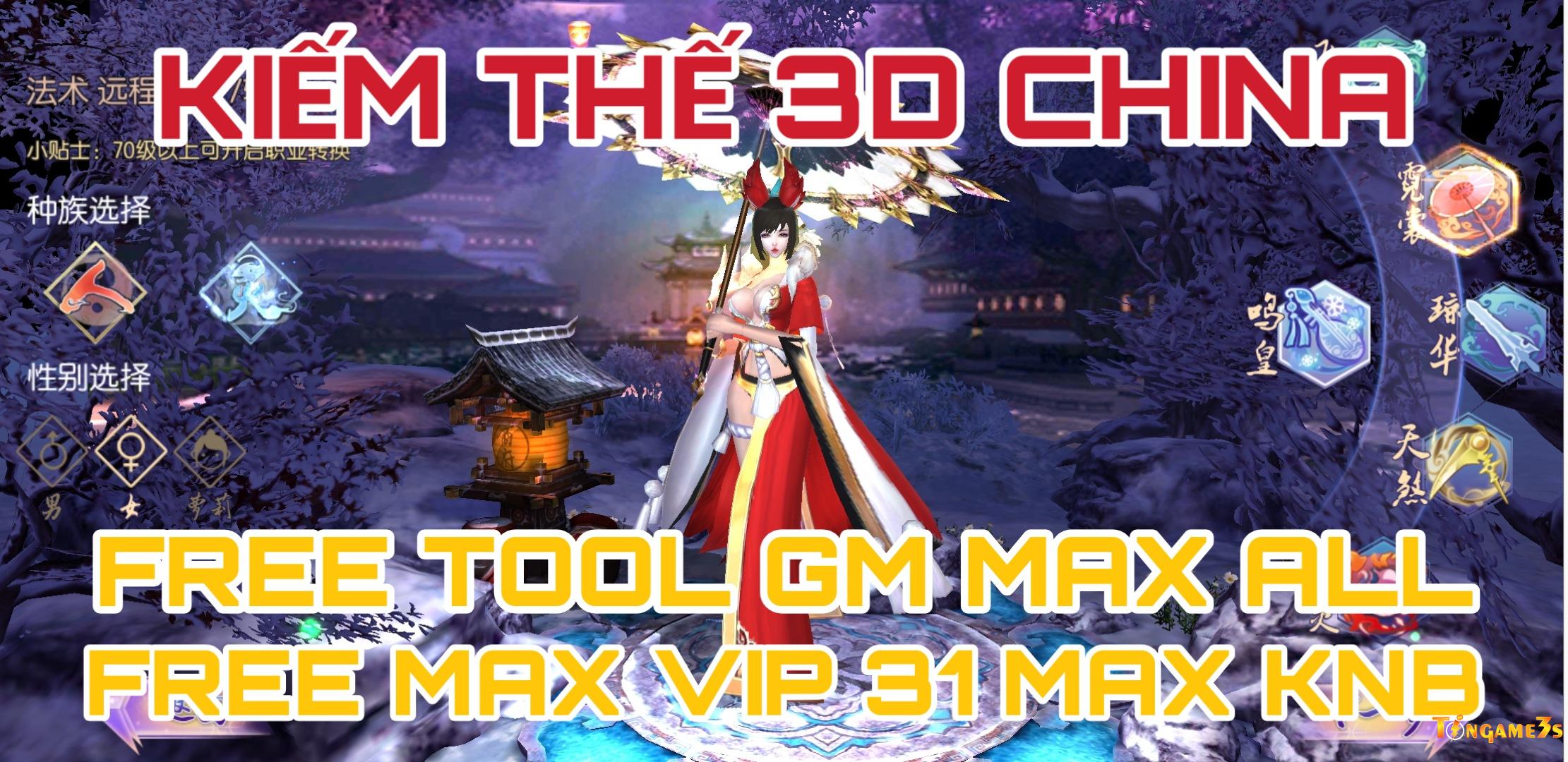 Game Mobile Private| Kiếm Thế 3D Mobile China  Free ALL Tool GM Free VIP 31 Free Max KNB |2020