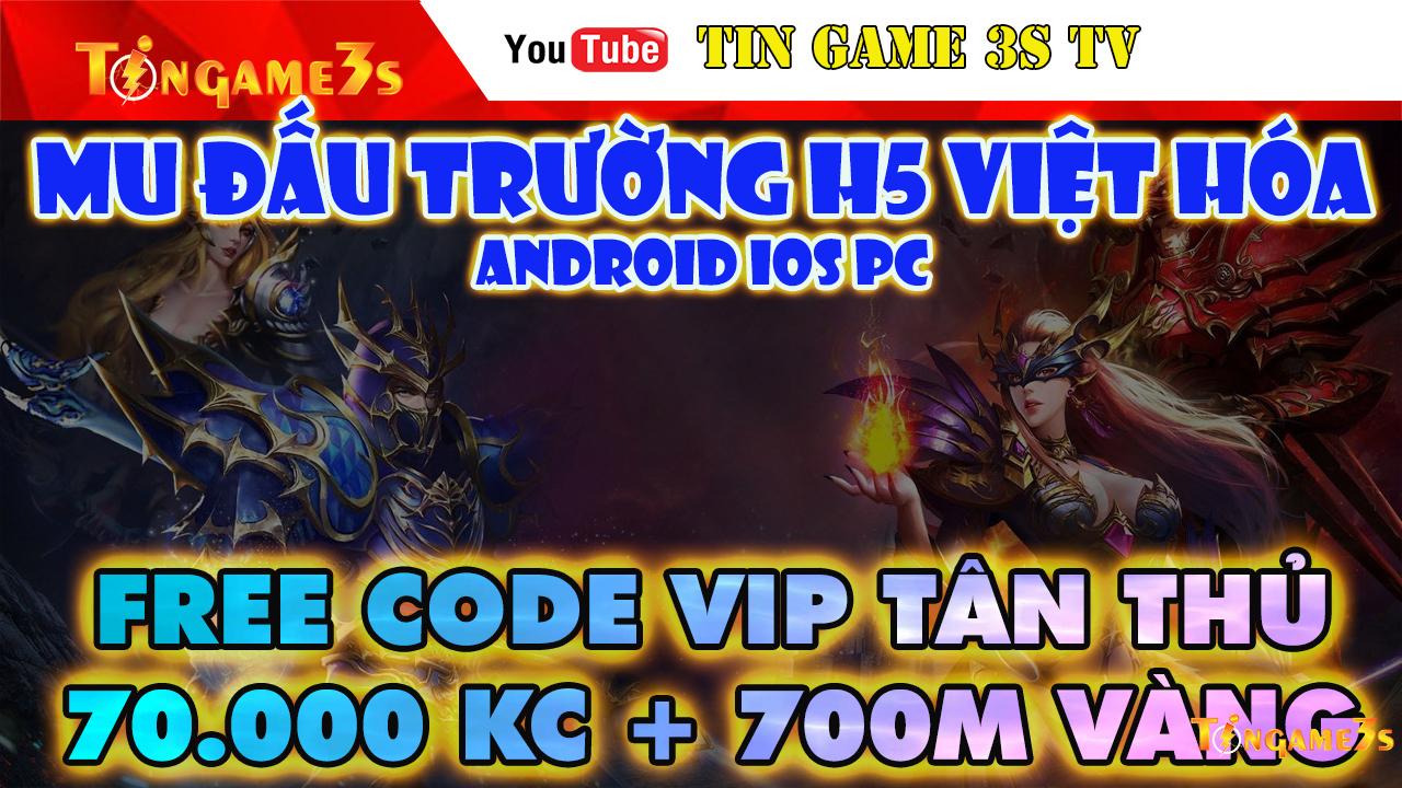 Game Mobile Private| Mu H5 Đấu Trường Việt Hóa IOS Android PC Free Code VIP 70.000KC +Vàng|2020