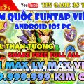 Game Mobile Private|Độ Tam Quốc Funtap Việt Hóa IOS Android Free ALL Max VIP Max Kim Cương|Tingame3s