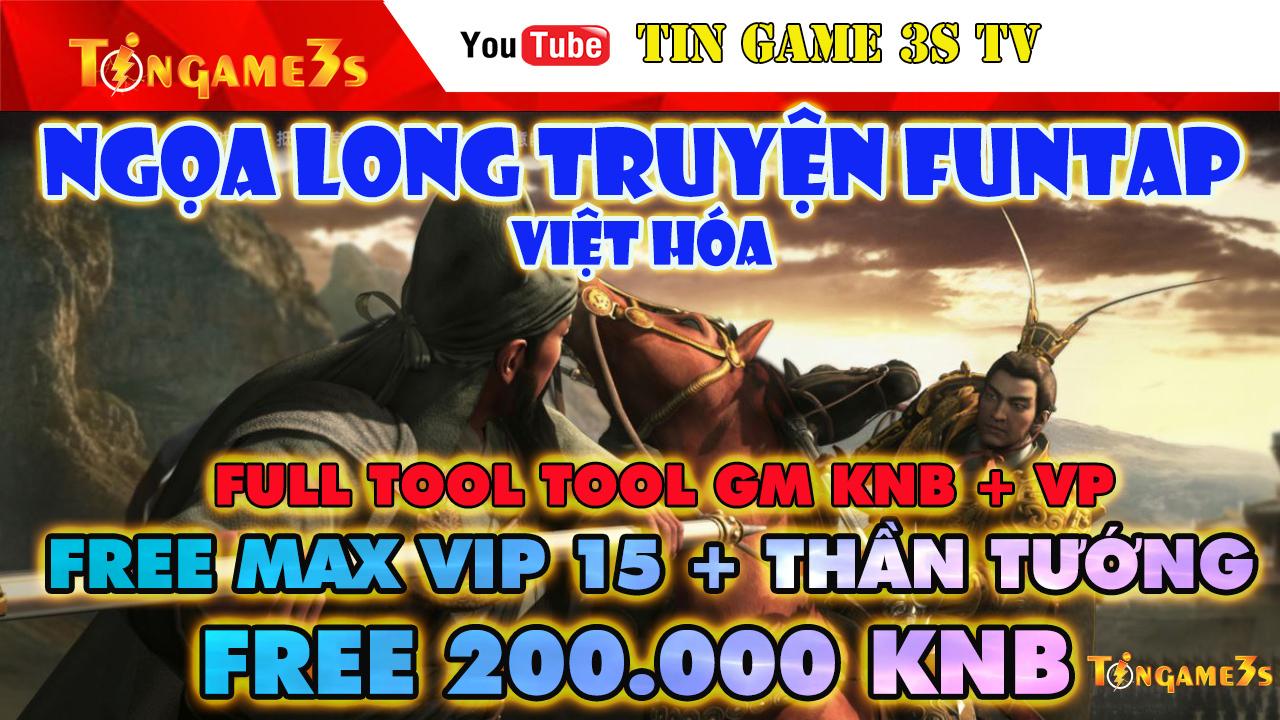 Game Mobile Private| Ngọa Long Truyện Funtap Việt Hóa Free ALL Full Tool GM Max VIP 15 KNB|Tingame3s