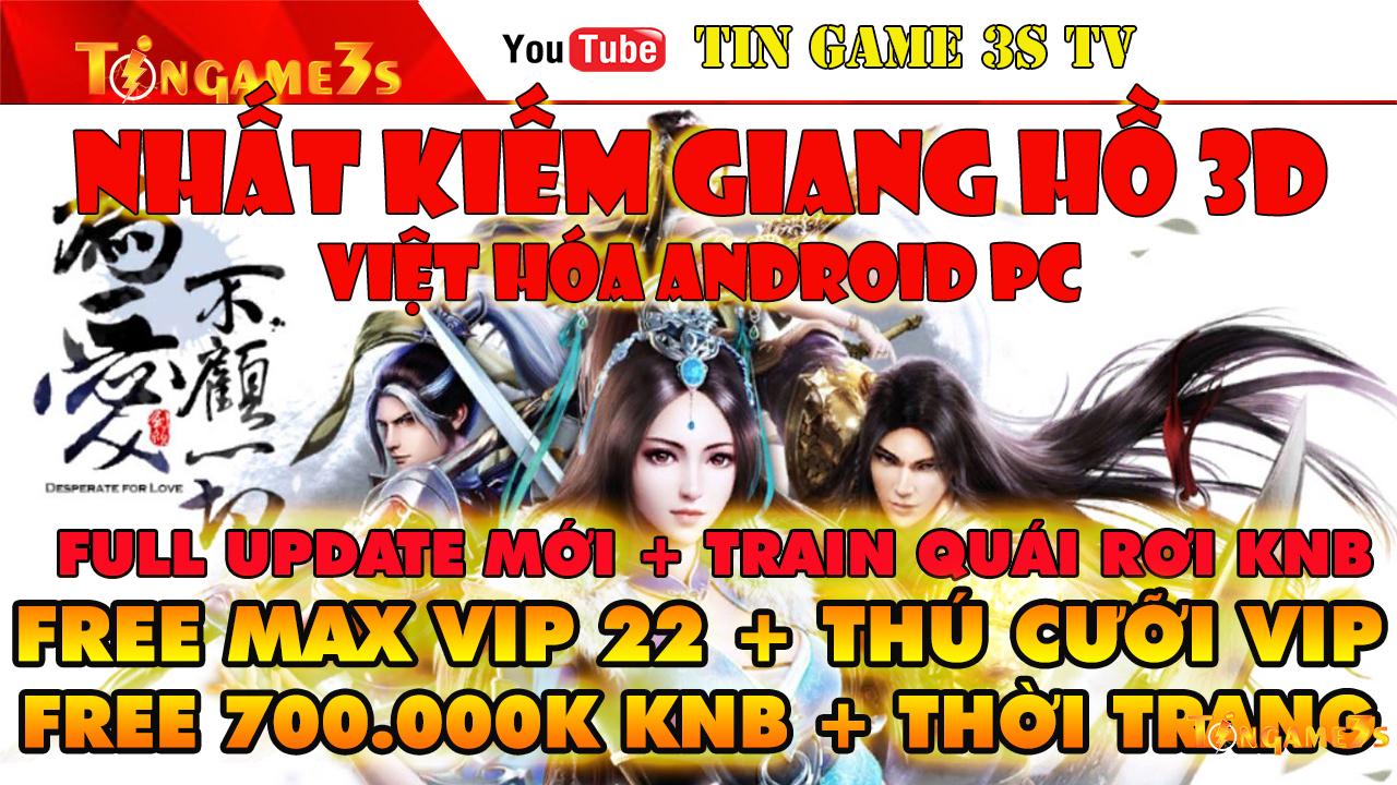 Game Mobile Private| Nhất Kiếm Giang Hồ 3D Việt Hóa Free ALL Max Vip 22 + 700000KNB APK PC|Tingame3s