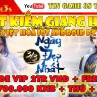 Game Mobile Private| Nhất Kiếm Mobile 3D 2021 Việt Hóa Free Code VIP 2TR VNĐ VIP22 + KNB|Tingame3s