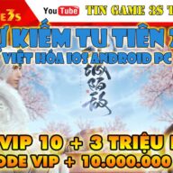 Game Mobile Private| Ngự Kiếm Tu Tiên Việt Hóa Android IOS Free VIP 10 + 3 Triệu KNBK 2021|Tingame3s