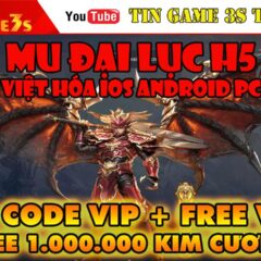 Game Mobile Private| Mu Đại Lục H5 Việt Hóa Free VIP 6 Free 1 Triệu Kim Cương Mu Mới Ra|Tingame3s