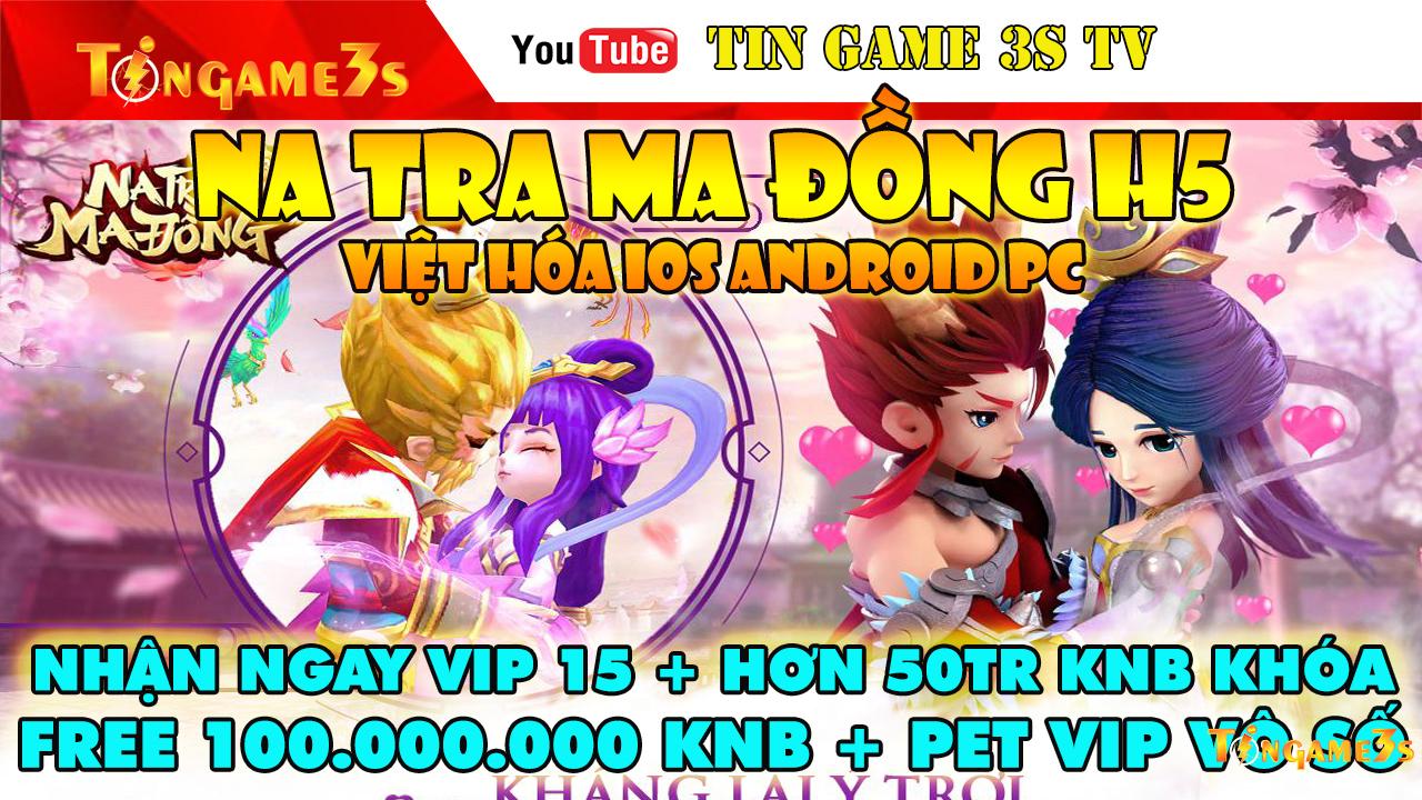 Game Mobile Private| Na Tra Ma Đồng H5 Việt Hóa IOS Android Free VIP15 +  100 Triệu KNB|Tingame3s