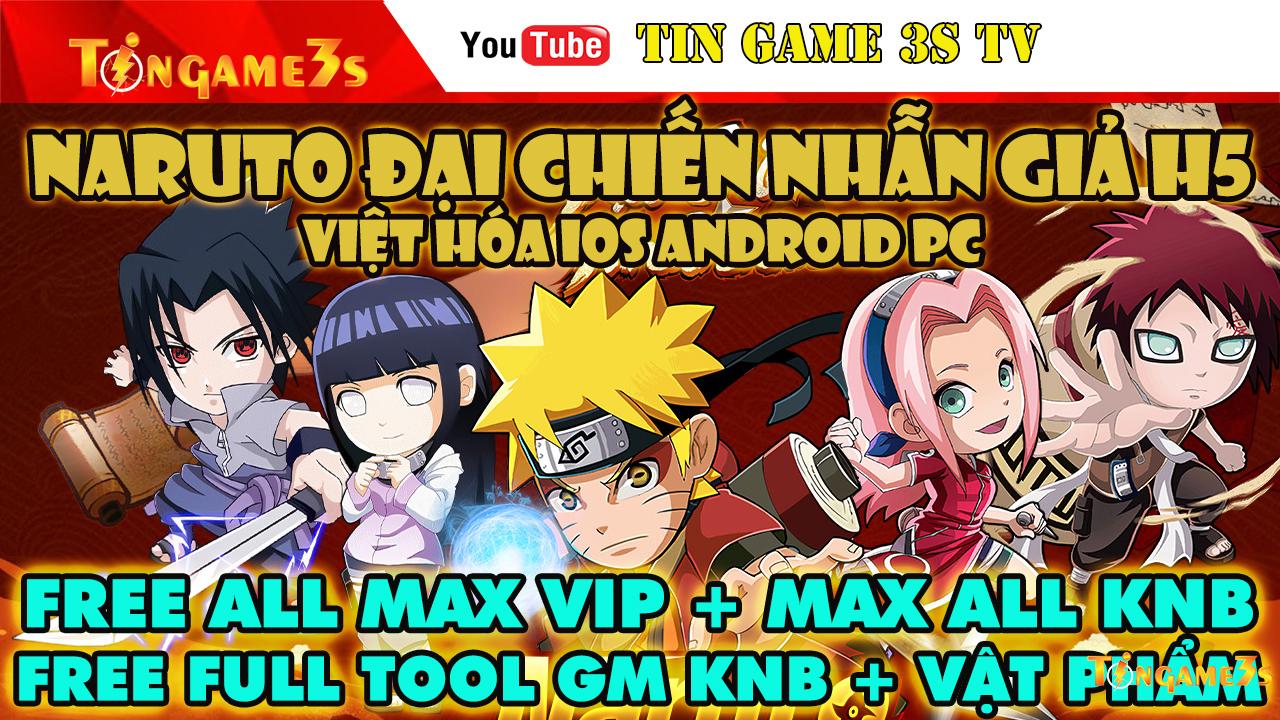 Game Private|Naruto H5 Đại Chiến Nhẫn Giả Việt Hóa IOS Android PC Free Tool GM Max VIP KNB|Tingame3s