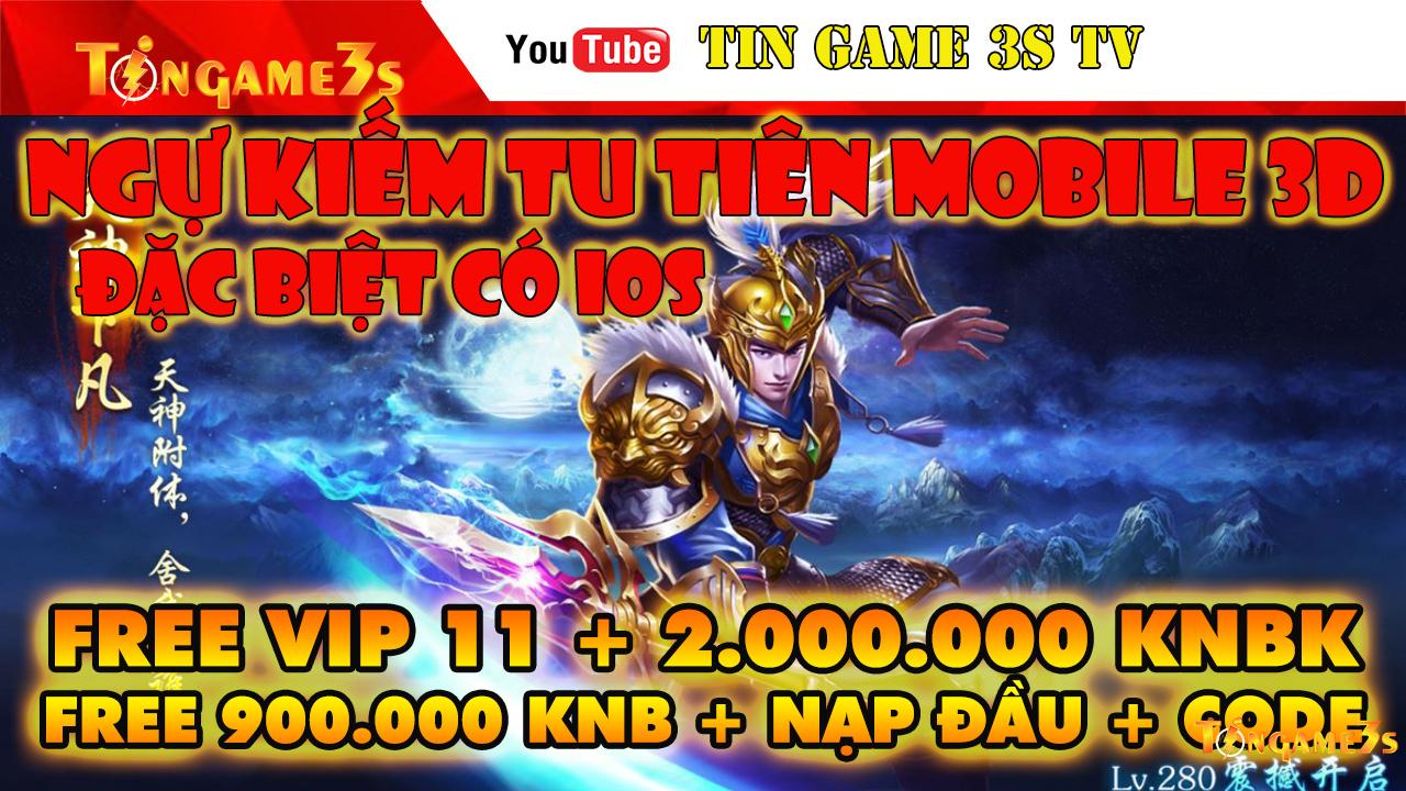 Game Mobile| Ngự Kiếm Tu Tiên 3D Việt Hóa IOS Android Free VIP11 Free 2 Triệu KNBK + Code|Tingame3s